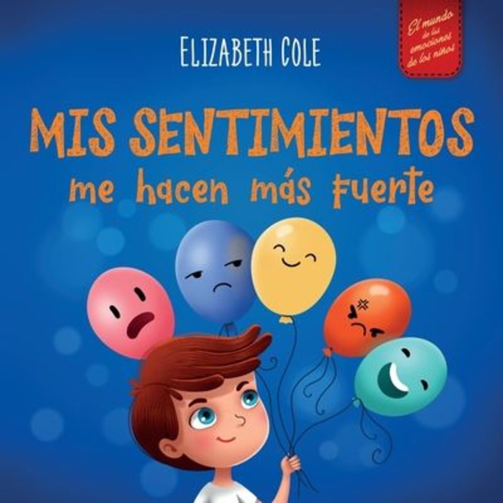 Mis sentimientos me hacen más fuerte: Libro para niños sobre los sentimientos qu